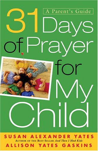 Stock image for 31 Days of Prayer for My Child : A Parent's Guide for sale by Better World Books