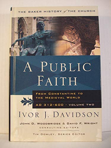 9780801012754: A Public Faith: From Constantine To The Medieval World, Ad 312-600
