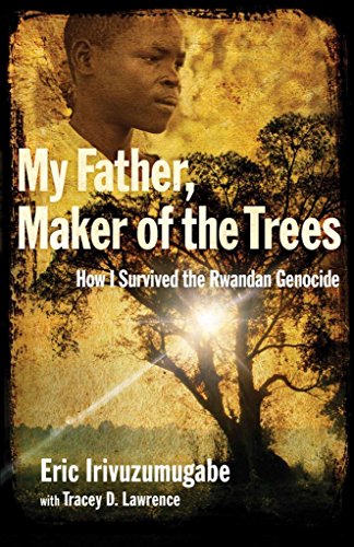 Imagen de archivo de My Father, Maker of the Trees: How I Survived the Rwandan Genocide a la venta por Eighth Day Books, LLC
