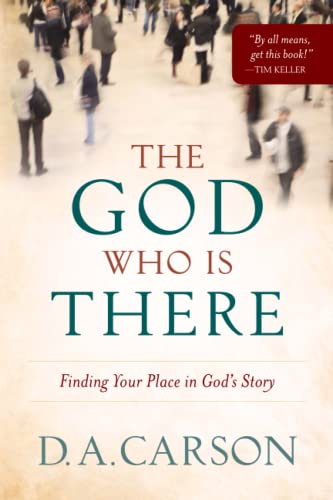 Stock image for The God Who Is There: Finding Your Place in God's Story for sale by SecondSale