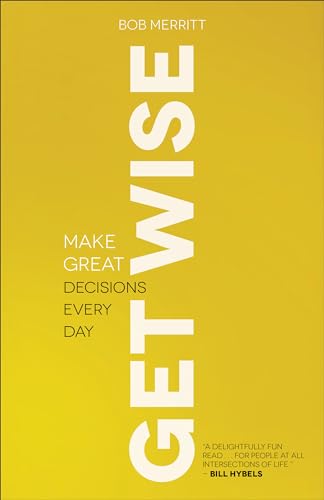 9780801013836: Get Wise: Make Great Decisions Every Day