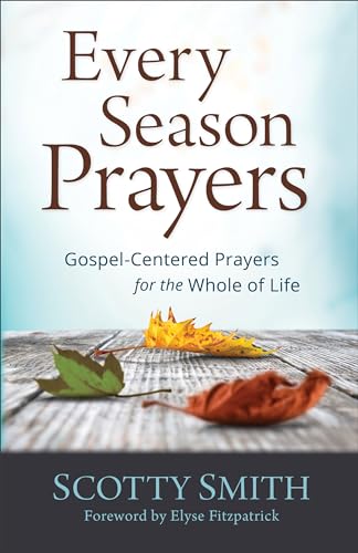 Beispielbild fr Every Season Prayers: Gospel-Centered Prayers for the Whole of Life zum Verkauf von East Kent Academic