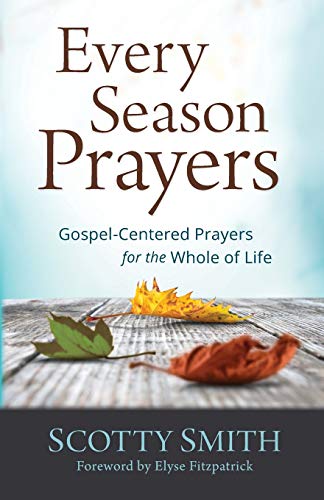 9780801014031: Every Season Prayers: Gospel-Centered Prayers for the Whole of Life