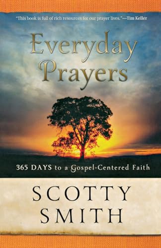 Everyday Prayers: 365 Days to a Gospel-Centered Faith (9780801014048) by Scotty Smith