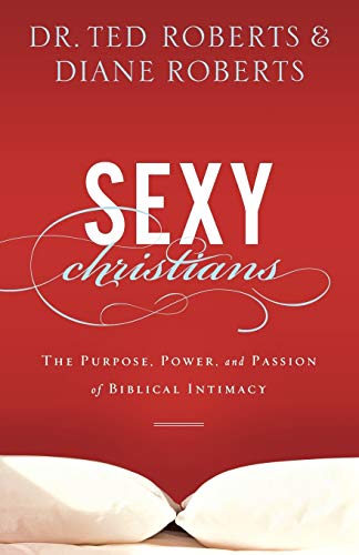 Stock image for Sexy Christians: The Purpose, Power, And Passion Of Biblical Intimacy for sale by Greenway