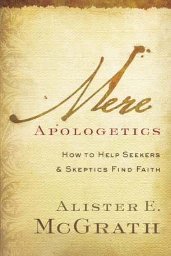 Mere Apologetics: How To Help Seekers And Skeptics Find Faith (9780801014161) by Mcgrath, Alister E.