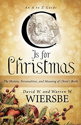 C Is for Christmas: The History, Personalities, And Meaning Of Christ's Birth (9780801014895) by Wiersbe, Warren W.