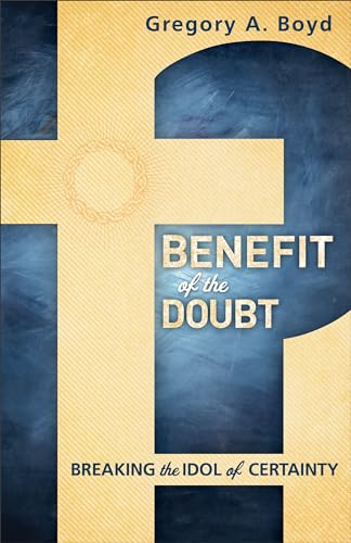 Stock image for Benefit of the Doubt: Breaking the Idol of Certainty for sale by SecondSale