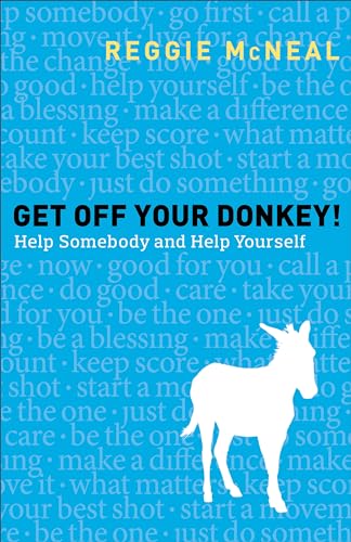 

Get Off Your Donkey!: Help Somebody And Help Yourself
