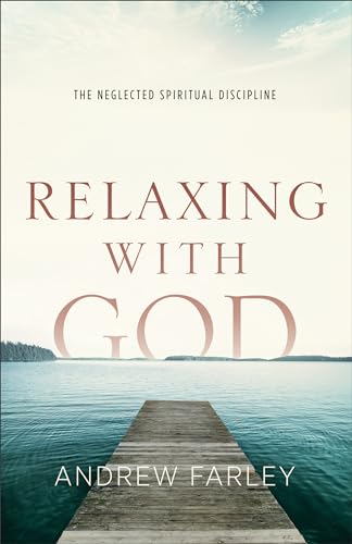 Stock image for Relaxing with God: The Neglected Spiritual Discipline for sale by Goodwill of Colorado