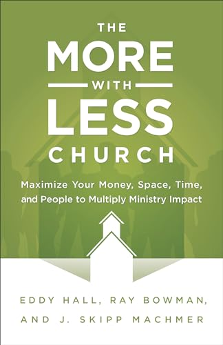 Beispielbild fr The More-with-Less Church: Maximize Your Money, Space, Time, and People to Multiply Ministry Impact zum Verkauf von BooksRun