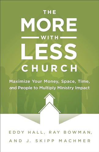 Stock image for The More-with-Less Church: Maximize Your Money, Space, Time, and People to Multiply Ministry Impact for sale by BooksRun