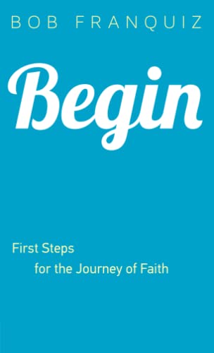 Beispielbild fr Begin: First Steps for the Journey of Faith zum Verkauf von Your Online Bookstore