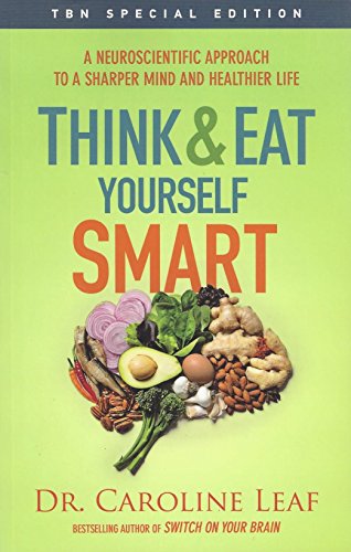 9780801015717: Think and Eat Yourself Smart: A Neuroscientific Approach to a Sharper Mind and Healthier Life