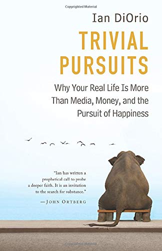 Imagen de archivo de Trivial Pursuits: Why Your Real Life Is More Than Media, Money, And The Pursuit Of Happiness a la venta por Wonder Book