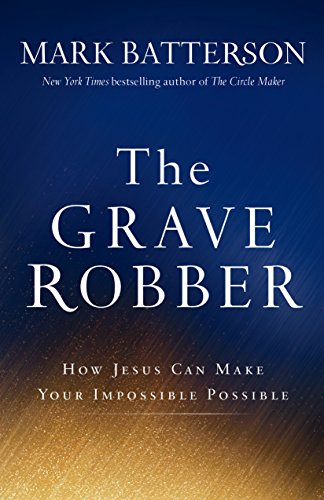 Beispielbild fr The Grave Robber : How Jesus Can Make Your Impossible Possible zum Verkauf von Better World Books
