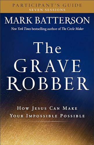 Stock image for The Grave Robber Participant's Guide: How Jesus Can Make Your Impossible Possible (Seven-Week Study Guide) for sale by SecondSale