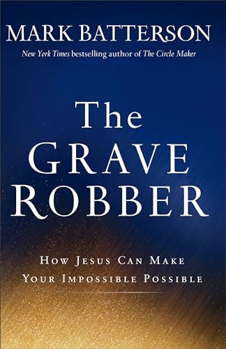 Stock image for The Grave Robber: How Jesus Can Make Your Impossible Possible for sale by Gulf Coast Books