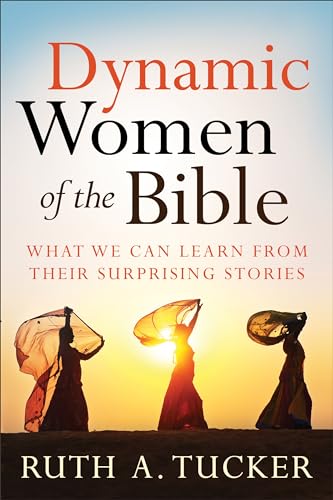 Imagen de archivo de Dynamic Women of the Bible: What We Can Learn From Their Surprising Stories a la venta por SecondSale