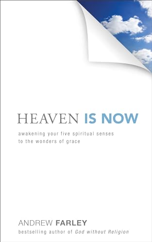 9780801016493: Heaven Is Now: Awakening Your Five Spiritual Senses to the Wonders of Grace