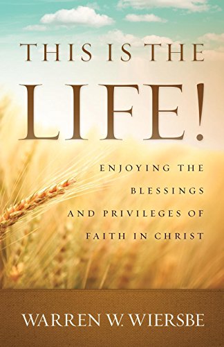 Stock image for This Is the Life!: Enjoying The Blessings And Privileges Of Faith In Christ for sale by SecondSale