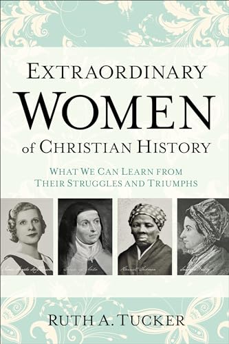 Stock image for Extraordinary Women of Christian History: What We Can Learn from Their Struggles and Triumphs for sale by HPB-Red