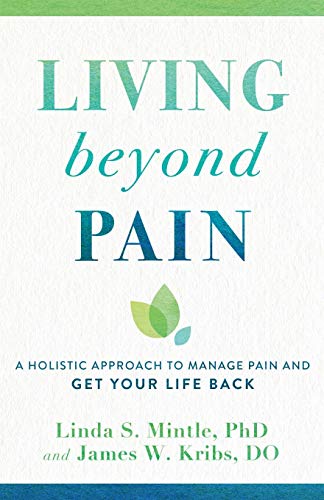 Stock image for Living beyond Pain: A Holistic Approach to Manage Pain and Get Your Life Back for sale by Red's Corner LLC