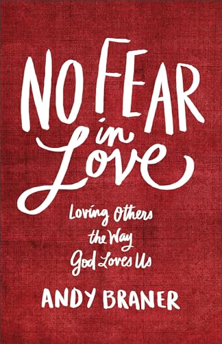 Stock image for No Fear in Love : Loving Others the Way God Loves Us for sale by Better World Books