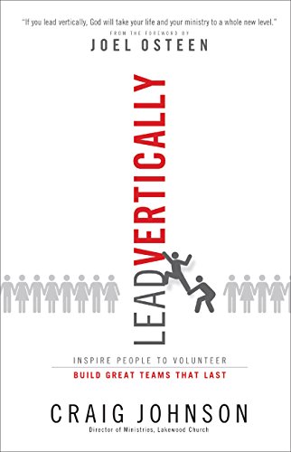 9780801017742: Lead Vertically: Inspire People to Volunteer and Build Great Teams That Last