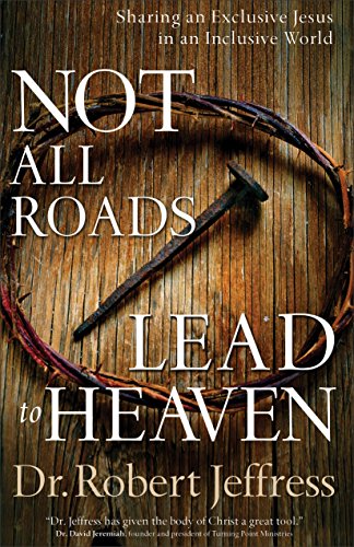 9780801018756: Not All Roads Lead to Heaven: Sharing an Exclusive Jesus in an Inclusive World