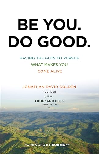 Imagen de archivo de Be You. Do Good.: Having the Guts to Pursue What Makes You Come Alive a la venta por Your Online Bookstore