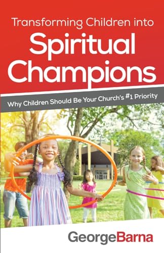 Beispielbild fr Transforming Children into Spiritual Champions: Why Children Should Be Your Church's #1 Priority zum Verkauf von BooksRun