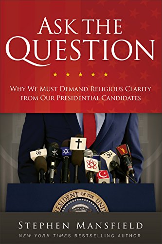 Stock image for Ask the Question : Why We Must Demand Religious Clarity from Our Presidential Candidates for sale by Better World Books: West