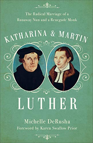 Stock image for Katharina and Martin Luther: The Radical Marriage of a Runaway Nun and a Renegade Monk for sale by Gil's Book Loft