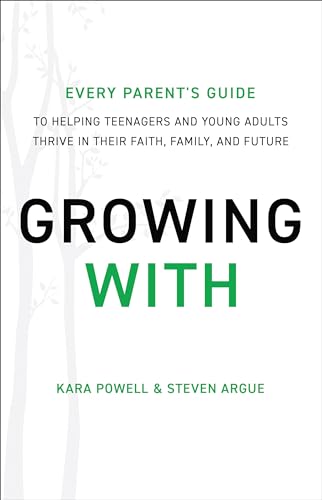 Stock image for Growing With: Every Parent's Guide to Helping Teenagers and Young Adults Thrive in Their Faith, Family, and Future for sale by Dream Books Co.