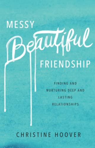 Beispielbild fr Messy Beautiful Friendship: Finding and Nurturing Deep and Lasting Relationships zum Verkauf von BooksRun