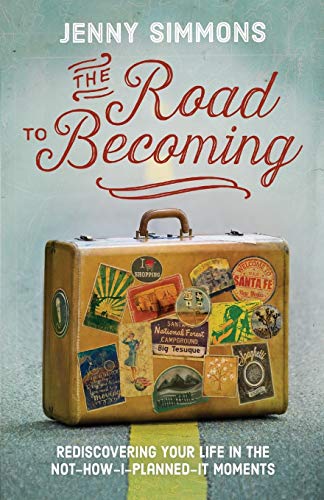 Imagen de archivo de The Road to Becoming : Rediscovering Your Life in the Not-How-I-Planned-It Moments a la venta por Better World Books