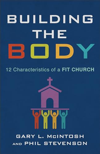 Stock image for Building the Body: 12 Characteristics of a Fit Church for sale by SecondSale