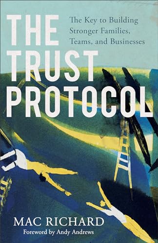 Imagen de archivo de The Trust Protocol: The Key to Building Stronger Families, Teams, and Businesses a la venta por SecondSale