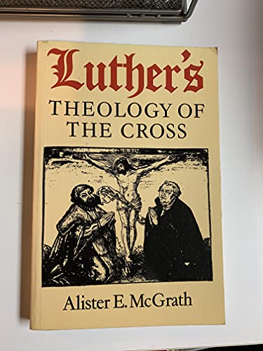 Luther's Theology of the Cross: Martin Luther's Theological Breakthrough (9780801020117) by McGrath, Alister E.