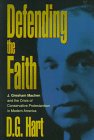 Imagen de archivo de Defending the Faith: J. Grescham Machen and the Crisis of Conservative Protestantism in Modern America a la venta por SecondSale