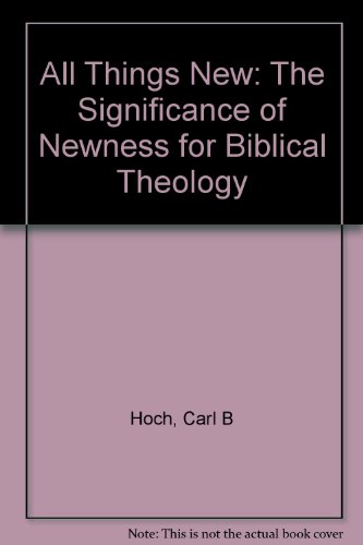 All Things New: The Significance of Newness for Biblical Theology