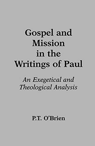 Gospel and Mission in the Writings of Paul: An Exegetical and Theological Analysis (9780801020520) by Oâ€™Brien, Peter T.