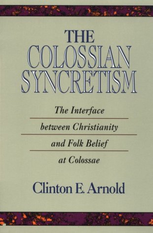 9780801020926: The Colossian Syncretism: The Interface Between Christianityand Folk Belief at Colossae