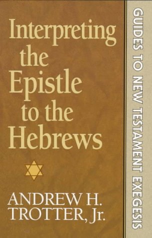 Interpreting the Epistle to the Hebrews (GUIDES TO NEW TESTAMENT EXEGESIS)
