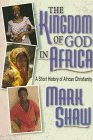 Stock image for The Kingdom of God in Africa : A Short History of African Christianity for sale by Better World Books