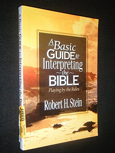 Stock image for A Basic Guide To Interpreting The Bible: Playing By The Rules, Ninth Printing: Soft Text (2005 Copyright) for sale by ~Bookworksonline~