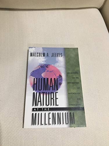 Human Nature at the Millennium: Reflections on the Integration of Psychology and Christianity (9780801021046) by Jeeves, Malcolm A.