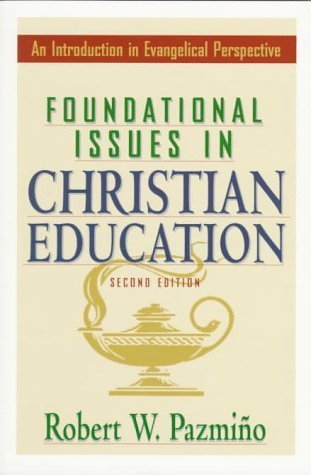 Imagen de archivo de Foundational Issues in Christian Education: An Introduction in Evangelical Perspective a la venta por Books of the Smoky Mountains