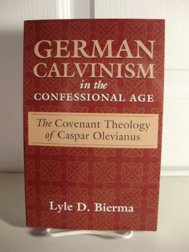 Stock image for German Calvinism in the Confessional Age: The Covenant Theology of Caspar Olevianus for sale by Windows Booksellers